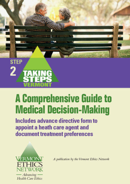 Taking Steps: Planning for Critical Health Decisions. A publication of the Vermont Ethics Network.